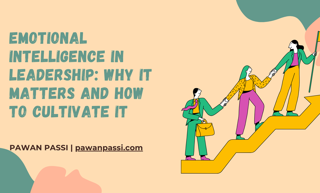 Emotional Intelligence in Leadership: Why It Matters and How to Cultivate It