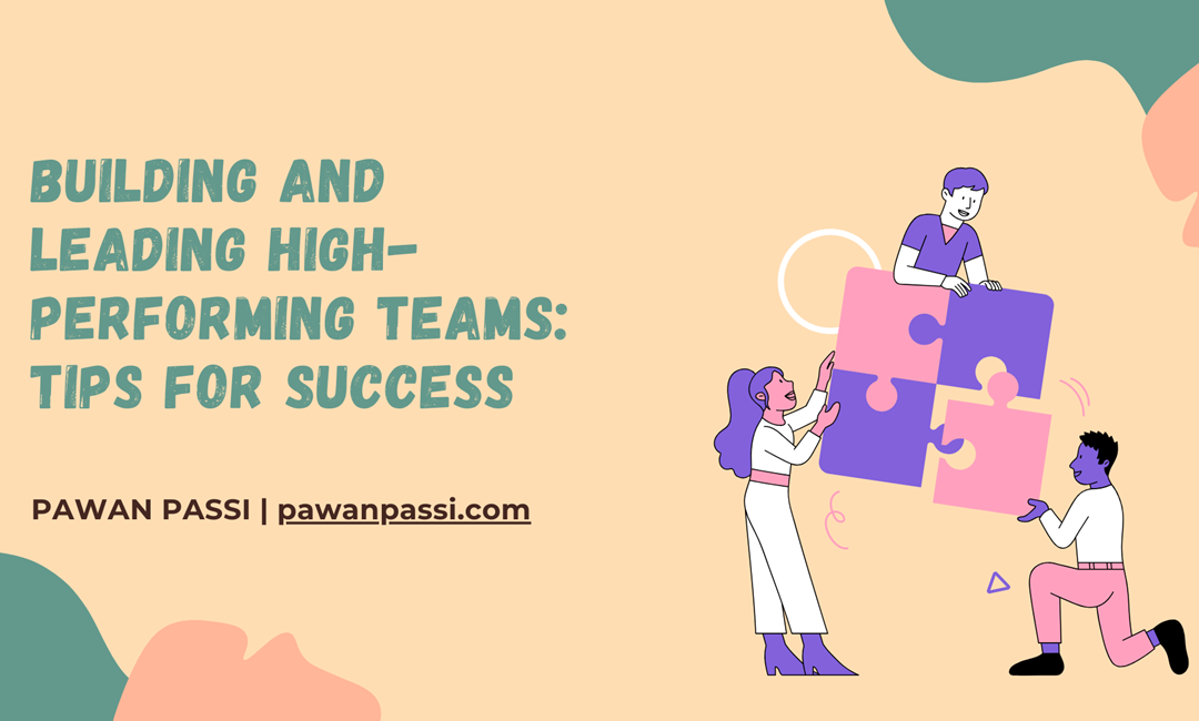 Building and Leading High-Performing Teams: Tips for Success